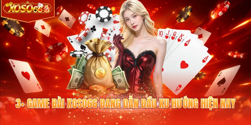 3+ game bài XOSO66 đang dẫn đầu xu hướng hiện nay