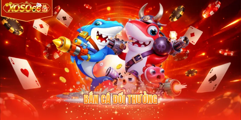 Bắn cá đổi thưởng
