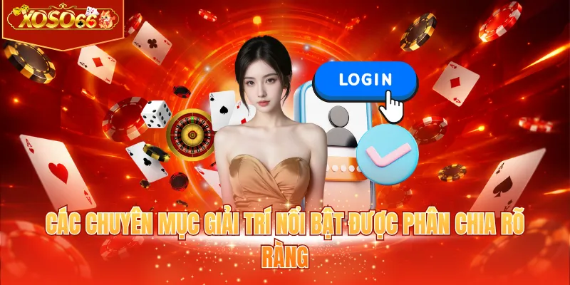 Các chuyên mục giải trí nổi bật được phân chia rõ ràng