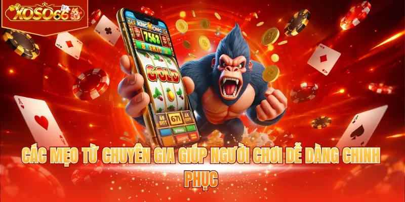 Các mẹo từ chuyên gia giúp người chơi dễ dàng chinh phục