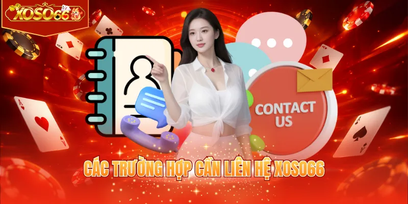 Các trường hợp cần liên hệ XOSO66