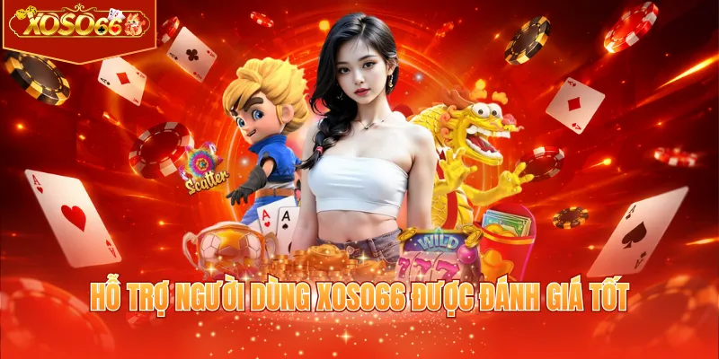 Hỗ trợ người dùng XOSO66 được đánh giá tốt
