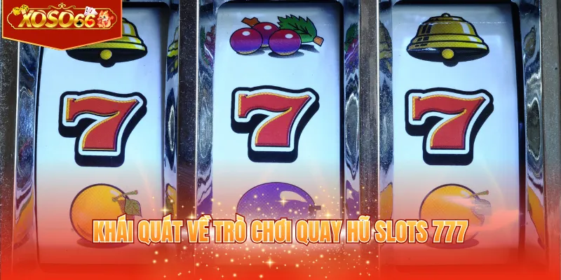 Khái quát về trò chơi quay hũ slots 777