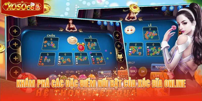 Khám phá các đặc điểm nổi bật của xóc đĩa online