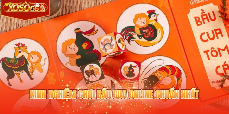 Kinh nghiệm chơi bầu cua online chuẩn nhất
